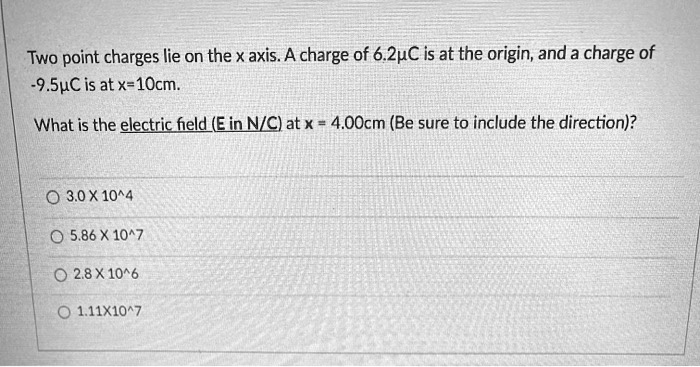 two point charges lie on the x axis a charge of 62uc is at the origin ...