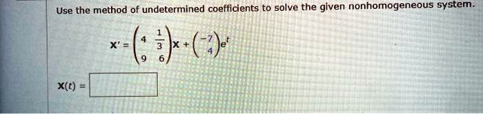 Solved Use The Method Of Undetermined Coefficients To Solve The Given Nonhomogeneous System X T