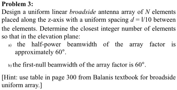 problem 3 design a uniform linear broadside antenna array of n elements ...