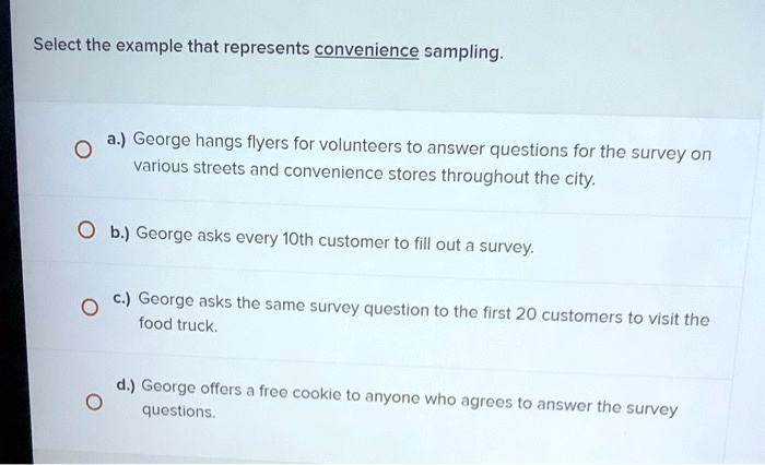 SOLVED: Select The Example That Represents Convenience Sampling: A ...