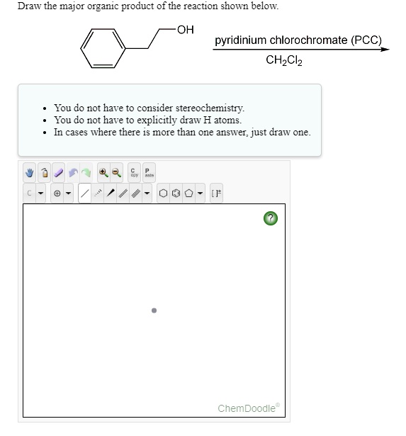 Solved Draw The Major Organic Product Of The Reaction Shown Below Oh Pyridinium Chlorochromate Pcc Chzclz You Do Not Have To Consider Stereochemistry You Do Not Have To Explicitly Draw H Atoms In