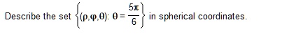 describe the set leftrho phi theta theta frac5pi6right in spherical coordinates 73595