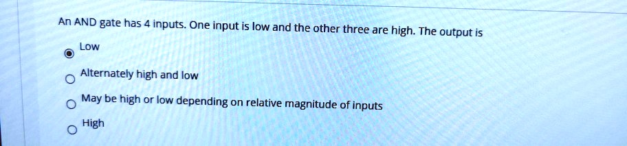 SOLVED: An AND gate has 4 inputs. One input is low and the other three ...