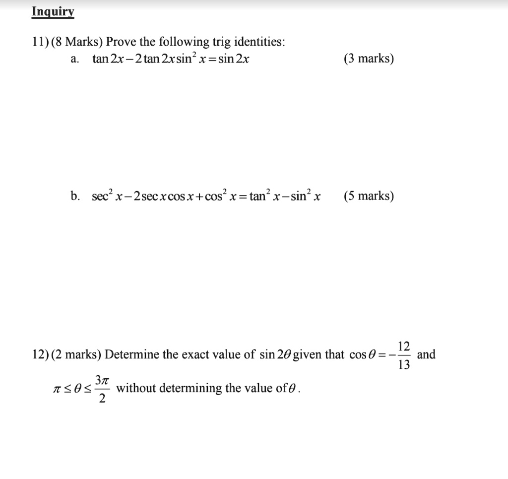 Solved Inquiry 11 8 Marks Prove The Following Trig Identities Tan 2x 2tan 2xsin X Sin2x Marks B Sec X 2secxcosx Cos X Tan X Sin 5 Marks 12 12 2 Marks Determine The Exact Value