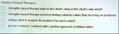 solution focused therapy is strengths based therapy built on the clients story in the clients own words strengths based therapy based on finding solutions rather than focusing on problems as 41003