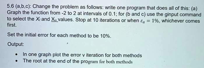 SOLVED: 5.6 (a,b,c): Change the problem as follows: write one program ...