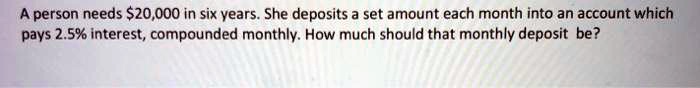 A Person Needs S20000 In Six Years She Deposits A Set Amount Each Month