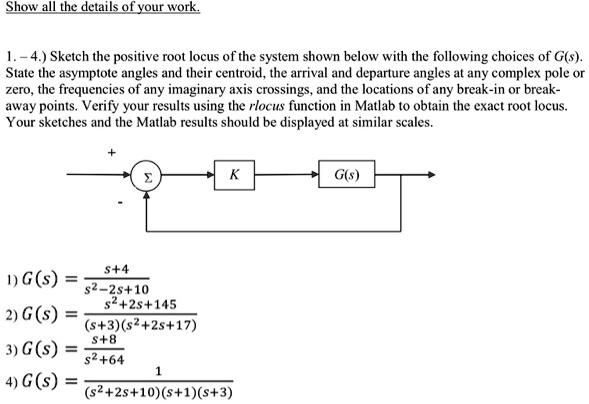 1.-4. Sketch the positive root locus of the system shown below with the ...