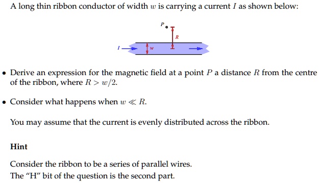 SOLVED: A long thin ribbon conductor of width w is carrying a current I ...