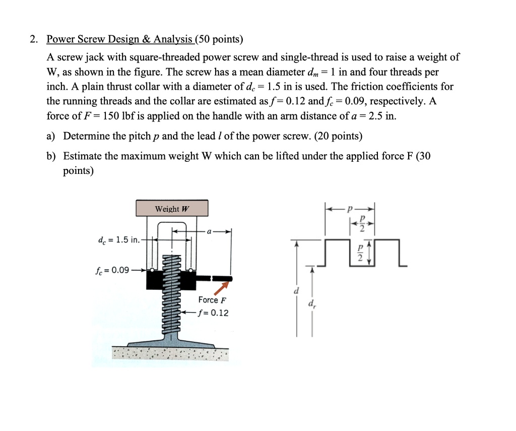 SOLVED 2. Power Screw Design Analysis (50 points) A screw jack with squarethreaded power screw