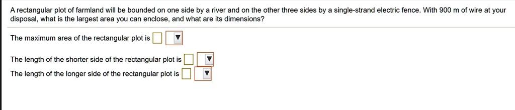 SOLVED: A rectangular plot of farmland will be bounded on one side by ...