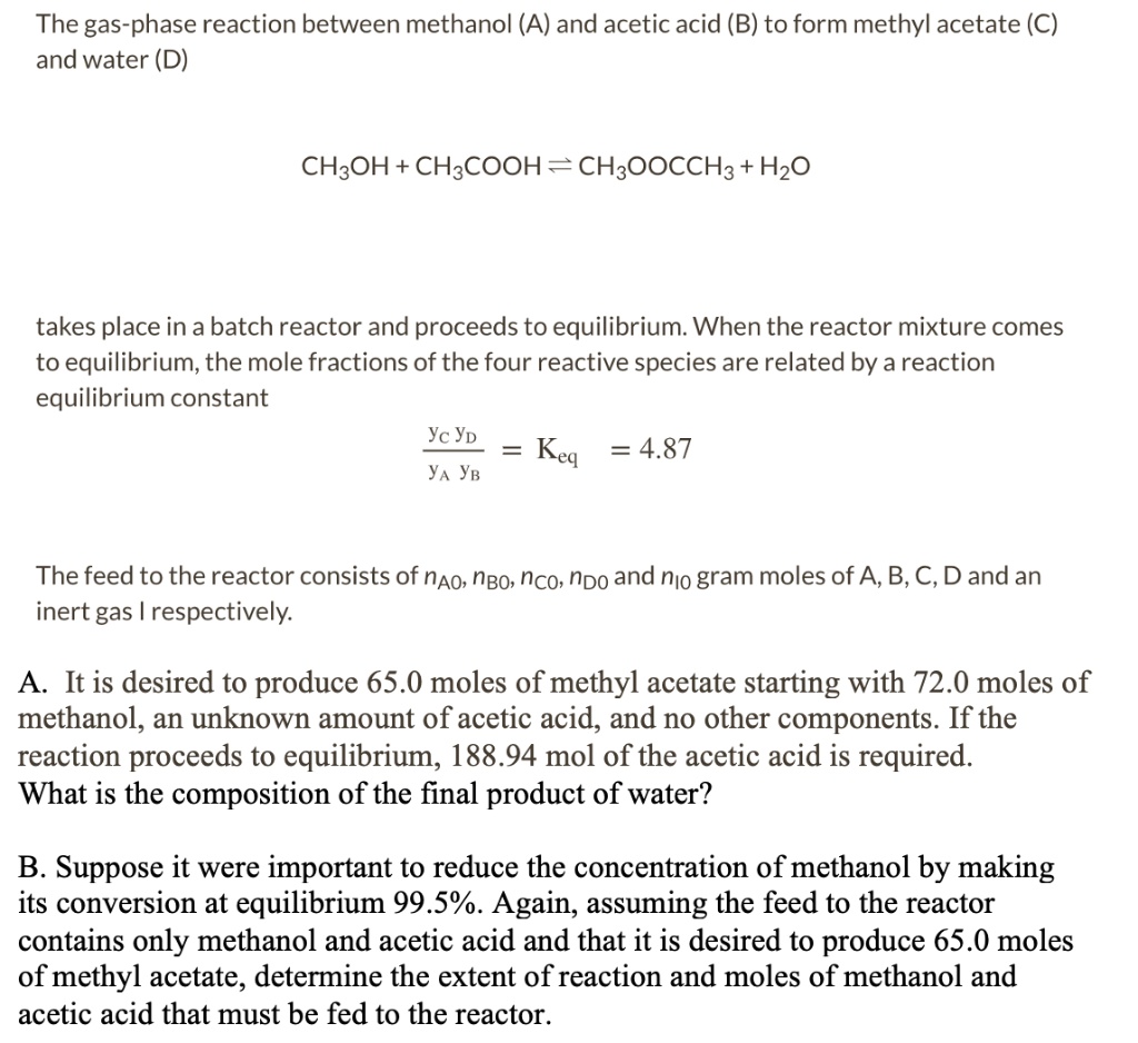 The gas-phase reaction between methanol (A) and acetic acid (B) to form ...