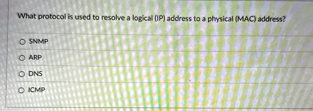 what protocol is used to resolve a logical ip address to a physical mac address o snmp o arp o dns o icmp 27464