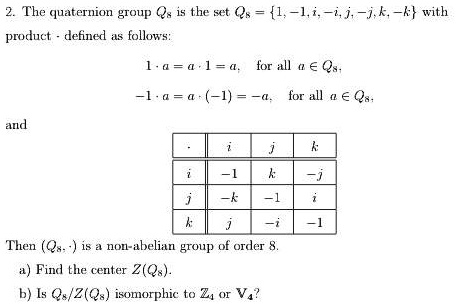 2. The quaternion group Q8 is the set Q8 = {1, -1, i, -i, j, -j, k, -k ...