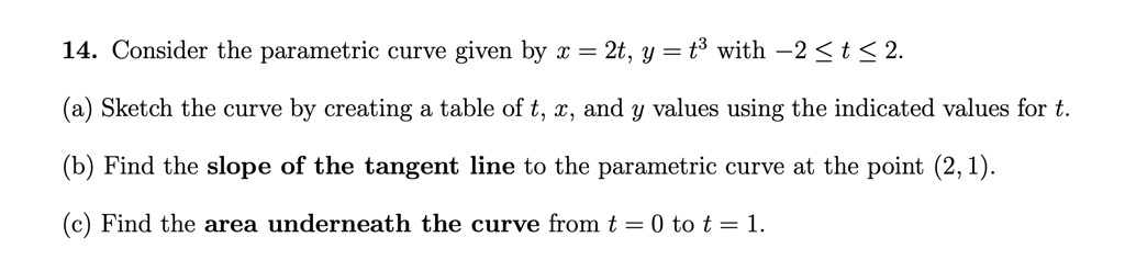 SOLVED: 14. Consider the parametric curve given by x = 2t, y = t3 with –2