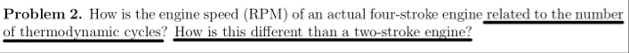problem 2 how is the engine speed rpm of an actual four stroke engine related to the number of thermodynamic cycles how is this different than a two stroke engine 07042