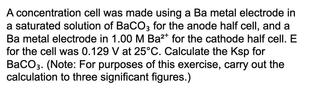 SOLVED: A concentration cell was made using a Ba metal electrode in a ...