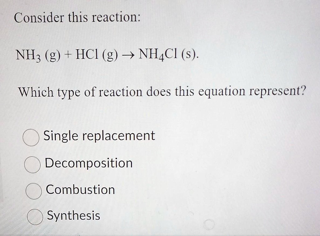 Solved Consider This Reaction Nh3 G Hcl G Nh4cl S Which Type Of Reaction Does This 3247