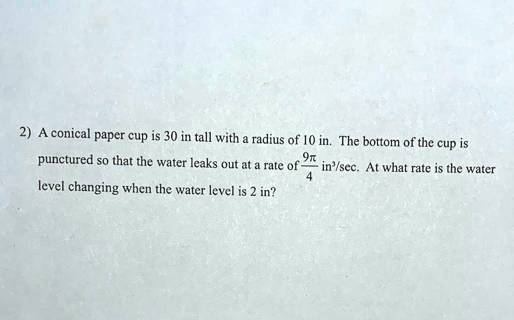 SOLVED: A conical paper cup is 30 inches tall with a radius of 10 ...