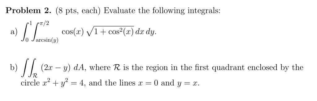 SOLVED: Problem 2 (8 pts, each) Evaluate the following integrals: /2 a ...