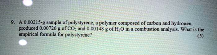 SOLVED: A 0.1.0021 g sample of polystyrene, a polymer composed of ...