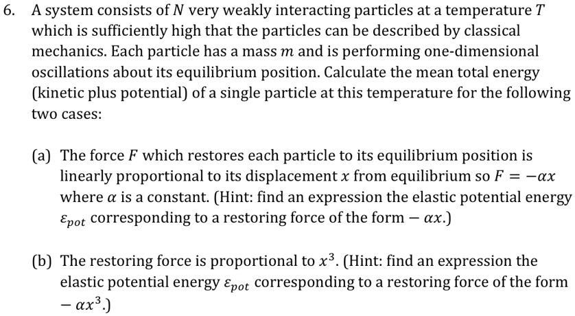 a system consists of n very weakly interacting particles at a temperature t which is sufficiently high that the particles can be described by classical mechanics each particle has a mass m a 55085
