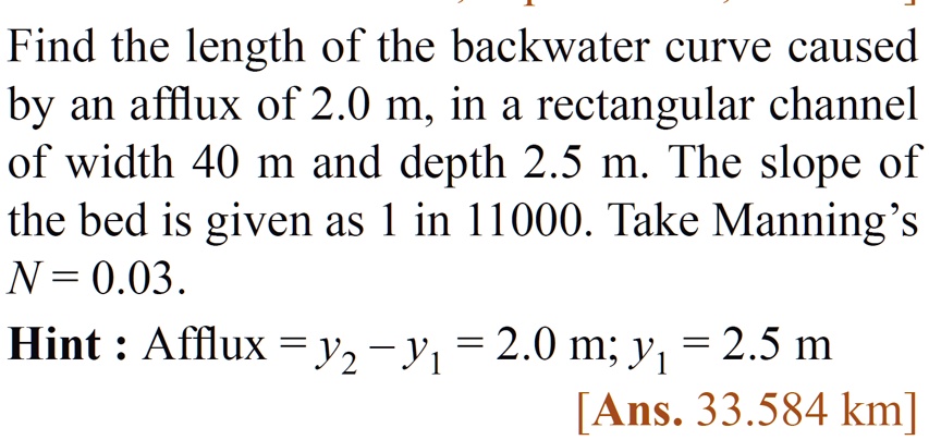 Find the length of the backwater curve caused by an afflux of 2.0 m, in ...