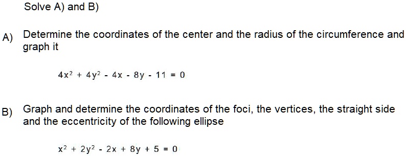 solve a and b a determine the coordinates of the center and the radius of the circumference and graph it 4x2 4y2 4x 8y 11 0 b graph and determine the coordinates of the foci the vertices the 02124