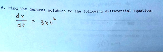 6. Find the general solution to the following differential equation: (dx)/(dt) = 3xt^2