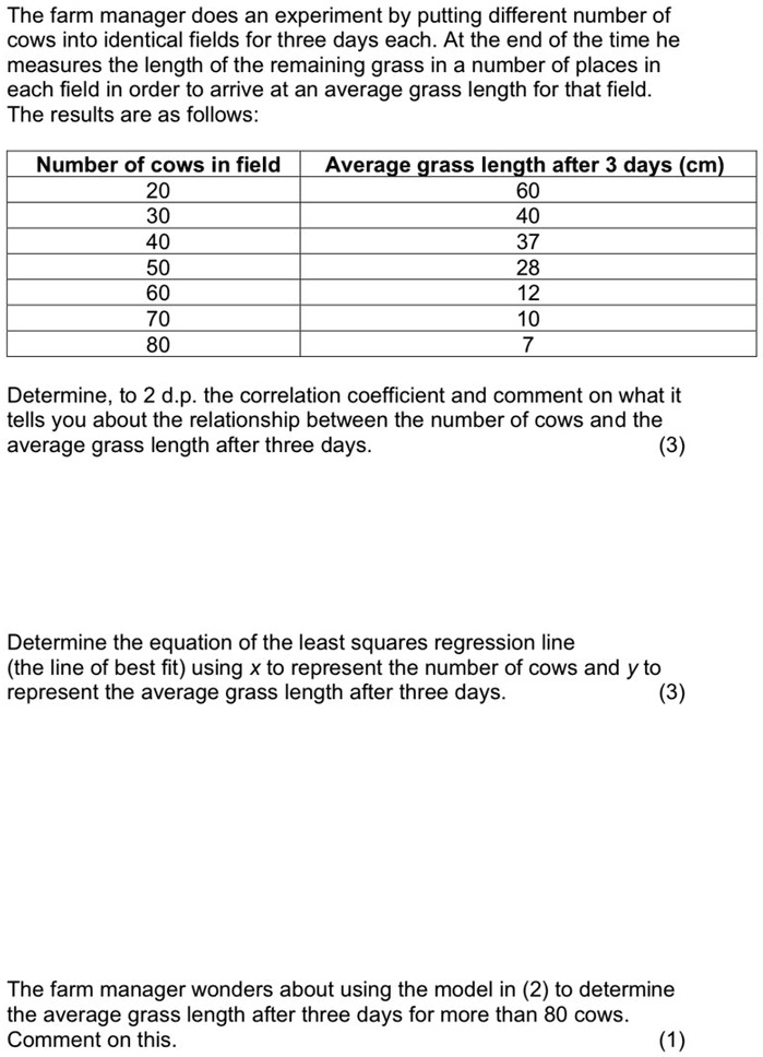 the farm manager does an experiment by putting different number of cows into identical fields for three days each at the end of the time he measures the length of the remaining grass in a nu 56647