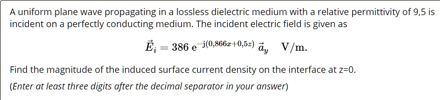 A uniform plane wave propagating in a lossless dielectric medium with a ...