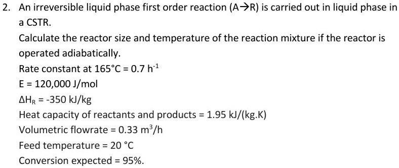 SOLVED: An irreversible liquid phase first-order reaction (A > R) is ...