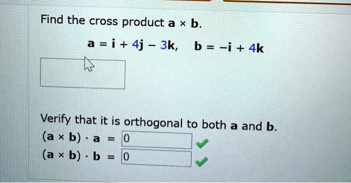 SOLVED: Find The Cross Product A B A = I + 4j - 3k, B = I + 4k Verify ...