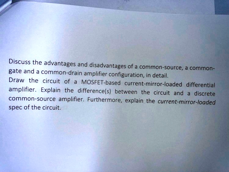 SOLVED Discuss the advantages and disadvantages of a commonsource, a commongate, and a common