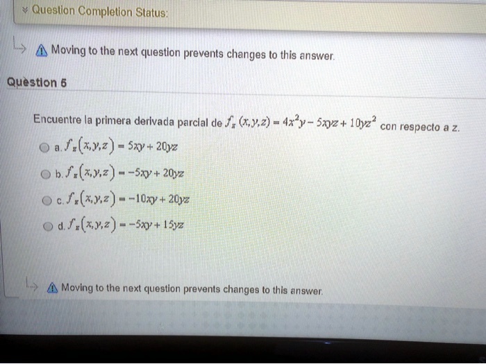 Solved Queslion Complelion Status Moving To Ihe Next Questlon Prevents Changes To This Answer Question 6 Encuentre La Primera Derivada Parcial De X Y 2 4xy Sxz Ioyz Con Respecto 0 2