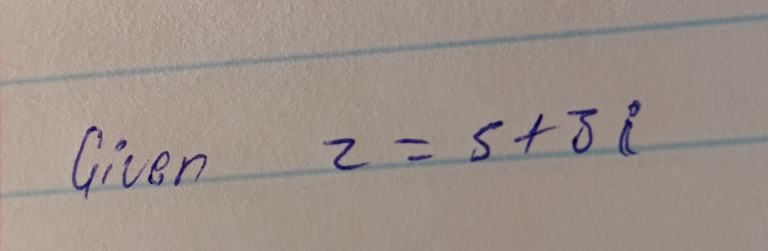 Given z=5+3 i