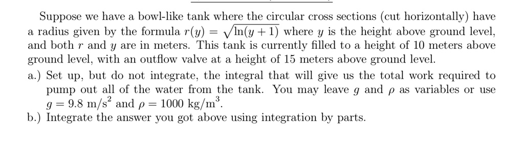 Work Integral Tank Example Problems SOLVED: Suppose we have a bowl-like tank where the circular cross ...