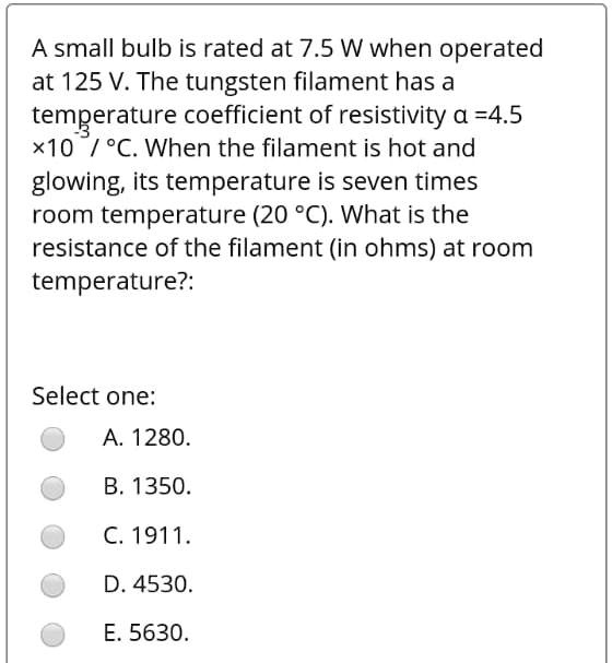 SOLVED A small bulb is rated at 7.5 W when operated at 125 V. The
