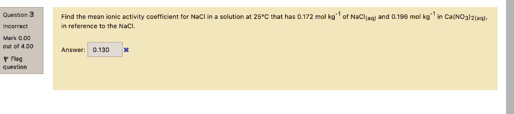 SOLVED: Question 3 Find the mean ionic activity coefficient for NaCl in ...