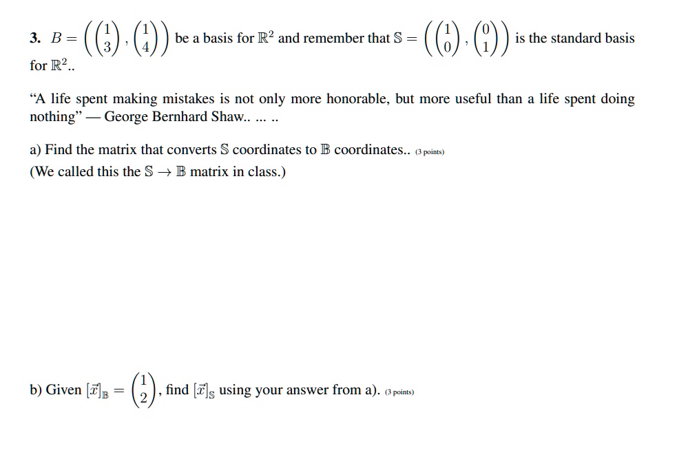SOLVED B=(([1],[3]),([1],[4])) be a basis for R^(2) and remember that