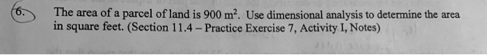 the area of a parcel of land is 900 m use dimensional analysis t0 determine the area in square feet section 114 practice exercise 7 activity notes 75579
