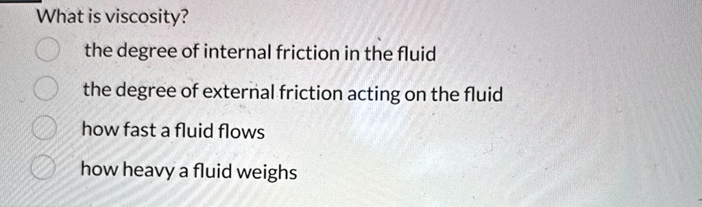 What is viscosity? the degree of internal friction in the fluid the ...