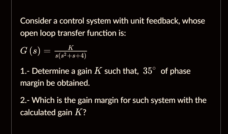 SOLVED: Consider a control system with unit feedback, whose open loop ...