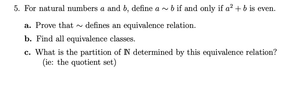 5 for natural numbers a and b define a b if and only if a2 b is even a prove that defines an equivalence relation b find all equivalence classes c what is the partition of n determined by  83348