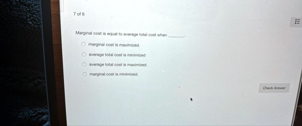 7 of 8 Marginal cost is equal to average total cost when . marginal ...