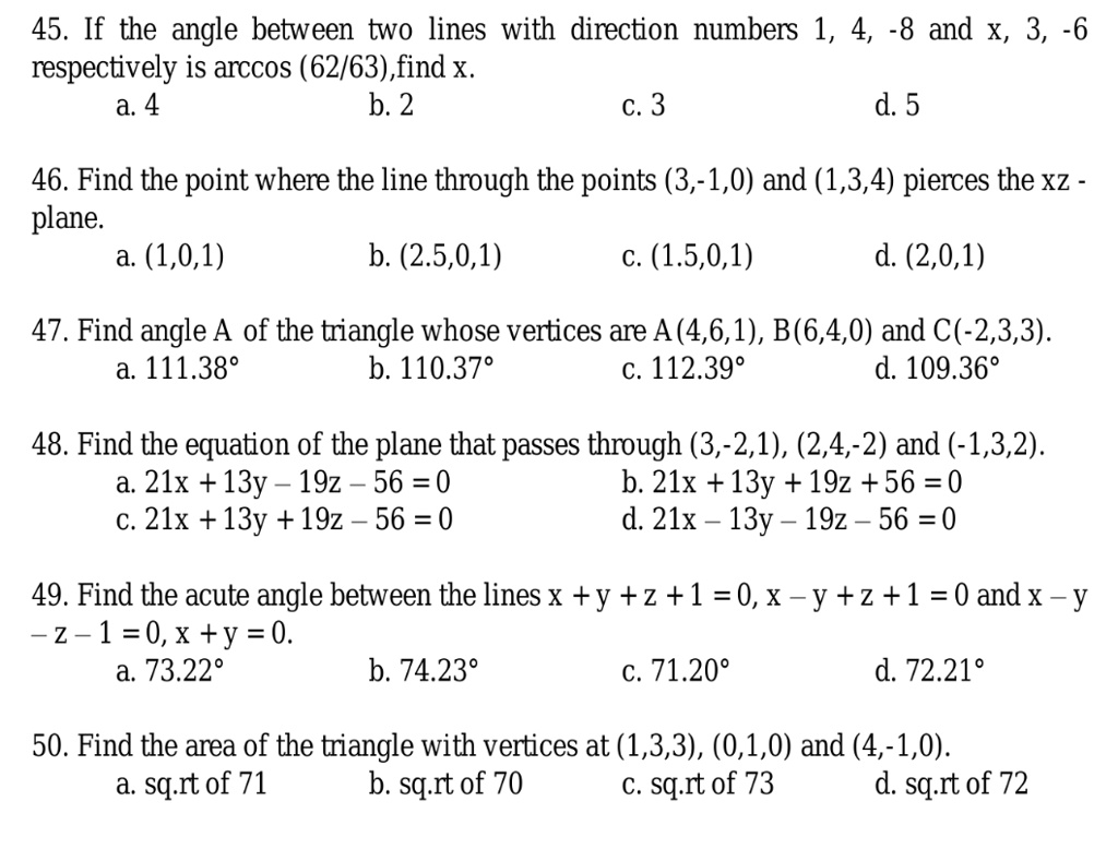 SOLVED: 45. If the angle between two lines with direction numbers 1, 4, -8  and X, 3, -6 respectively is arccos (62/63), find x. a. 4 b. 2 c. 3 d. 5