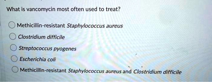 SOLVED: What is vancomycin most often used to treat? Methicillin ...