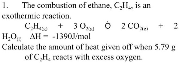 SOLVED The combustion of ethane C2H4 is an exothermic reaction