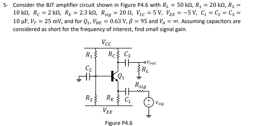 5- Consider the BJT amplifier circuit shown in Figure P4.6 with RL = 50 ...