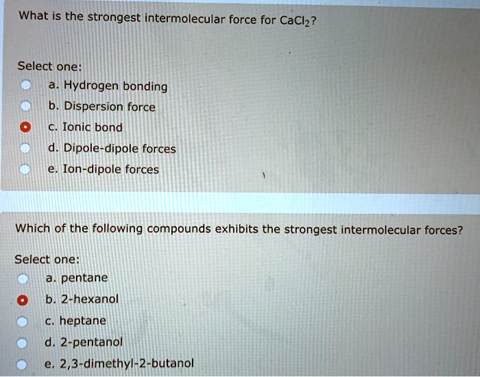 Solved What Is The Strongest Intermolecular Force For Cachz Select One Hydrogen Bonding 9054